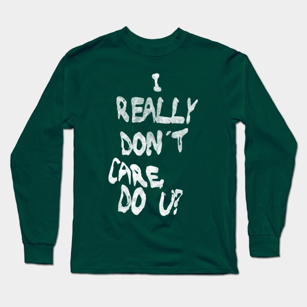 I Really Don't Care, Do U? Long Sleeve T-Shirt by bakru84